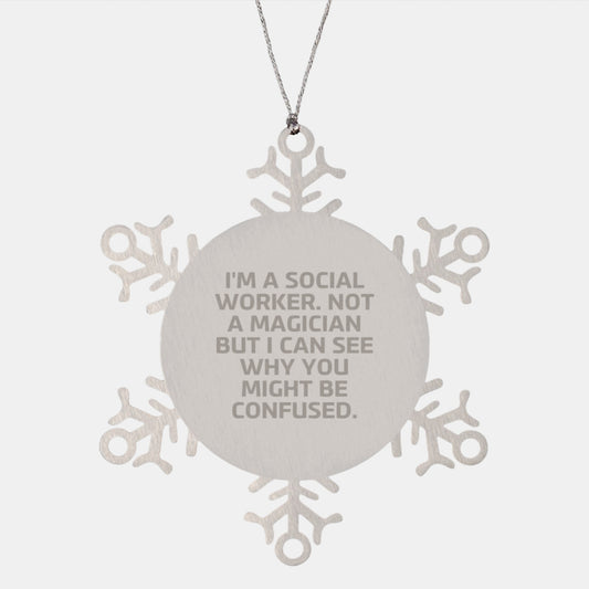 Funny Social Worker Gifts from Men - Snowflake Ornament, I'm A Social Worker. Not A Magician But I Can See Why You Might Be Confused. for Christmas - Image 1