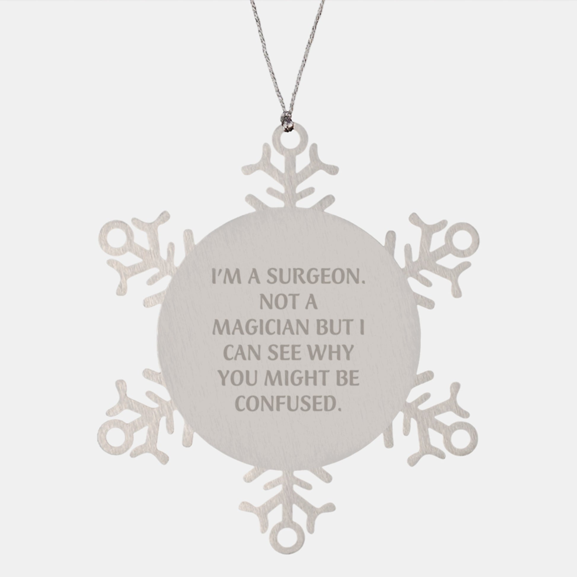 Funny Surgeon Gifts from Friends, Unique Snowflake Ornament for Surgeon Christmas Memorable Presents, 'I'm A Surgeon. Not A Magician But I Can See Why You Might Be Confused.' - Image 1