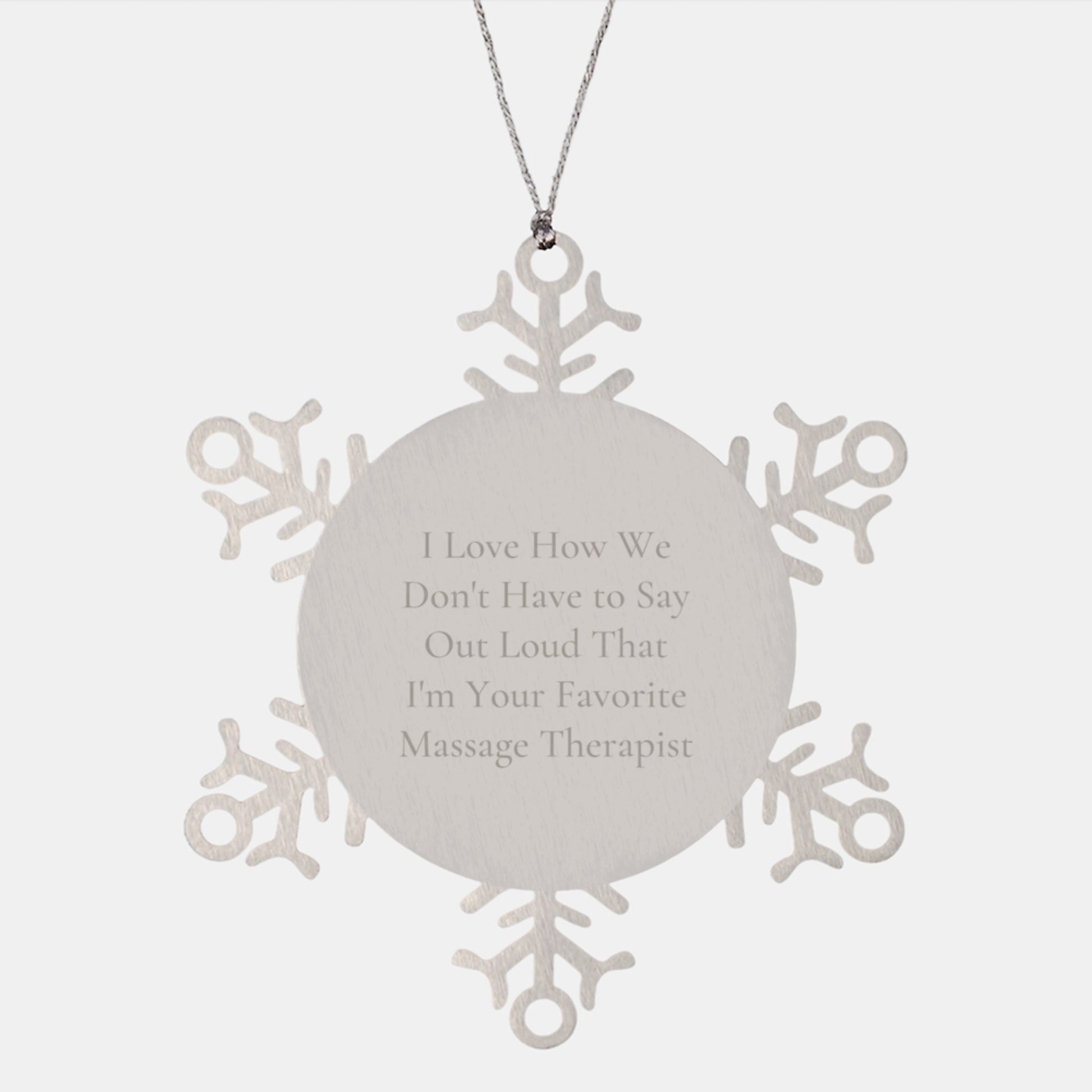 Massage Therapist Gifts from Friends for Favorite Massage Therapist, I Love How We Don't Have To Say Out Loud That I'm Your Favorite Massage Therapist, Snowflake Ornament, Christmas Unique Gifts - Image 1