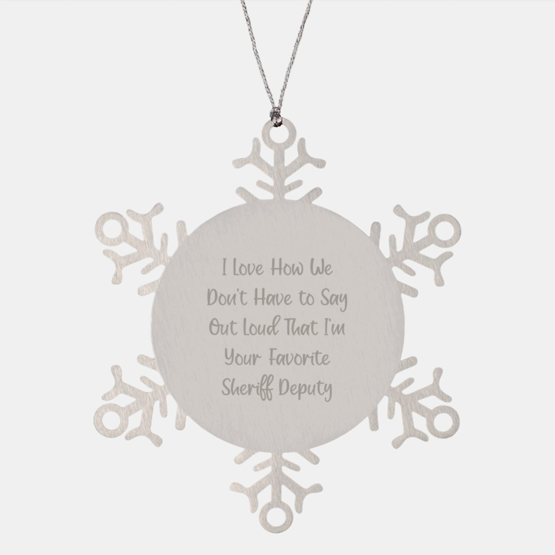 Funny Sheriff Deputy Snowflake Ornament Gifts from Men to Favorite Sheriff Deputy, 'I Love How We Don't Have To Say Out Loud That I'm Your Favorite Sheriff Deputy' Christmas Unique Gifts - Image 1