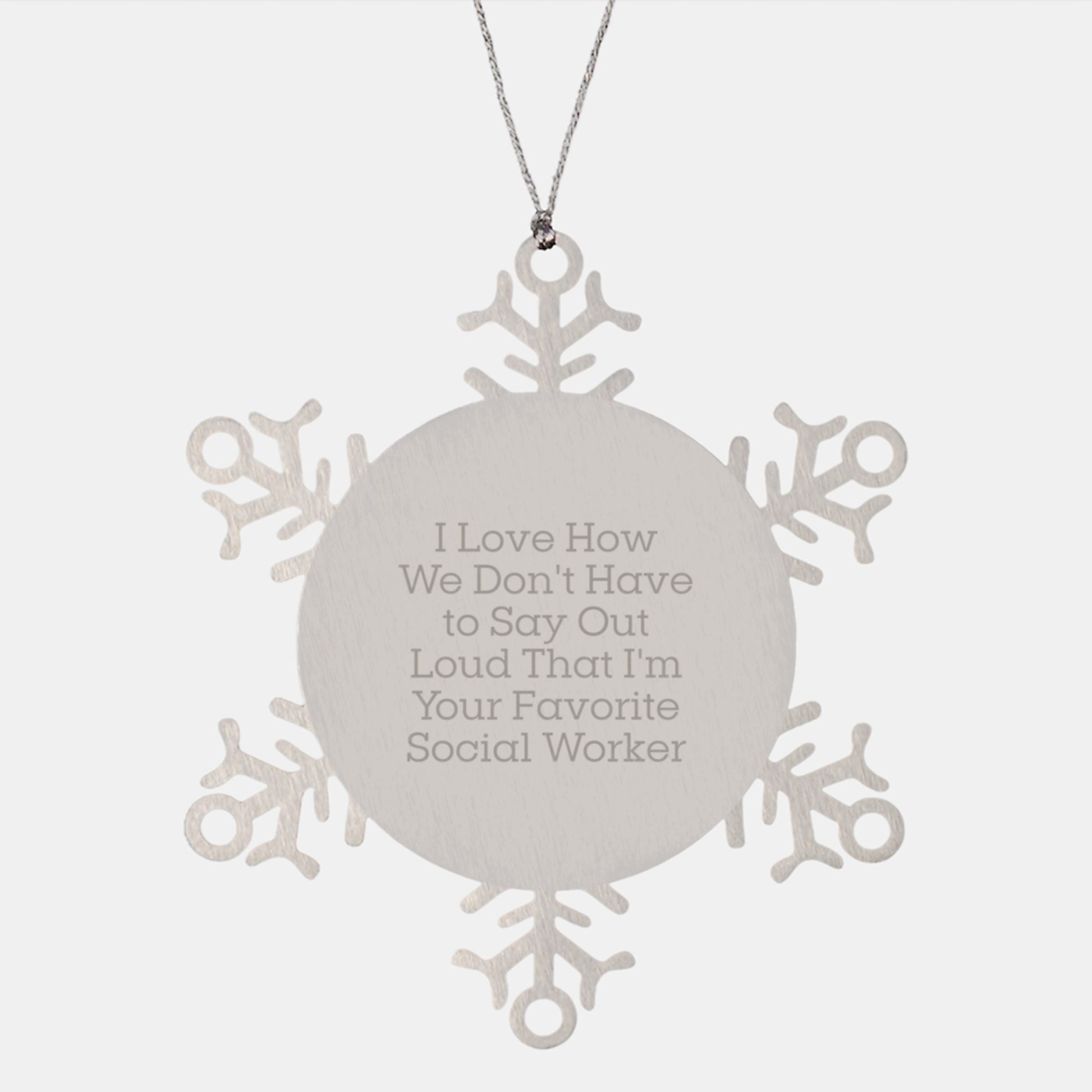 Social Worker Gifts from Friends - I Love How We Don't Have To Say Out Loud That I'm Your Favorite - Snowflake Ornament for Christmas - Image 1