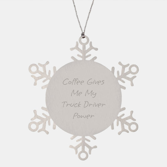 Funny Quote Truck Driver Gifts from Men for Christmas Unique Snowflake Ornament, 'Coffee Gives Me My Truck Driver Power' - Image 1