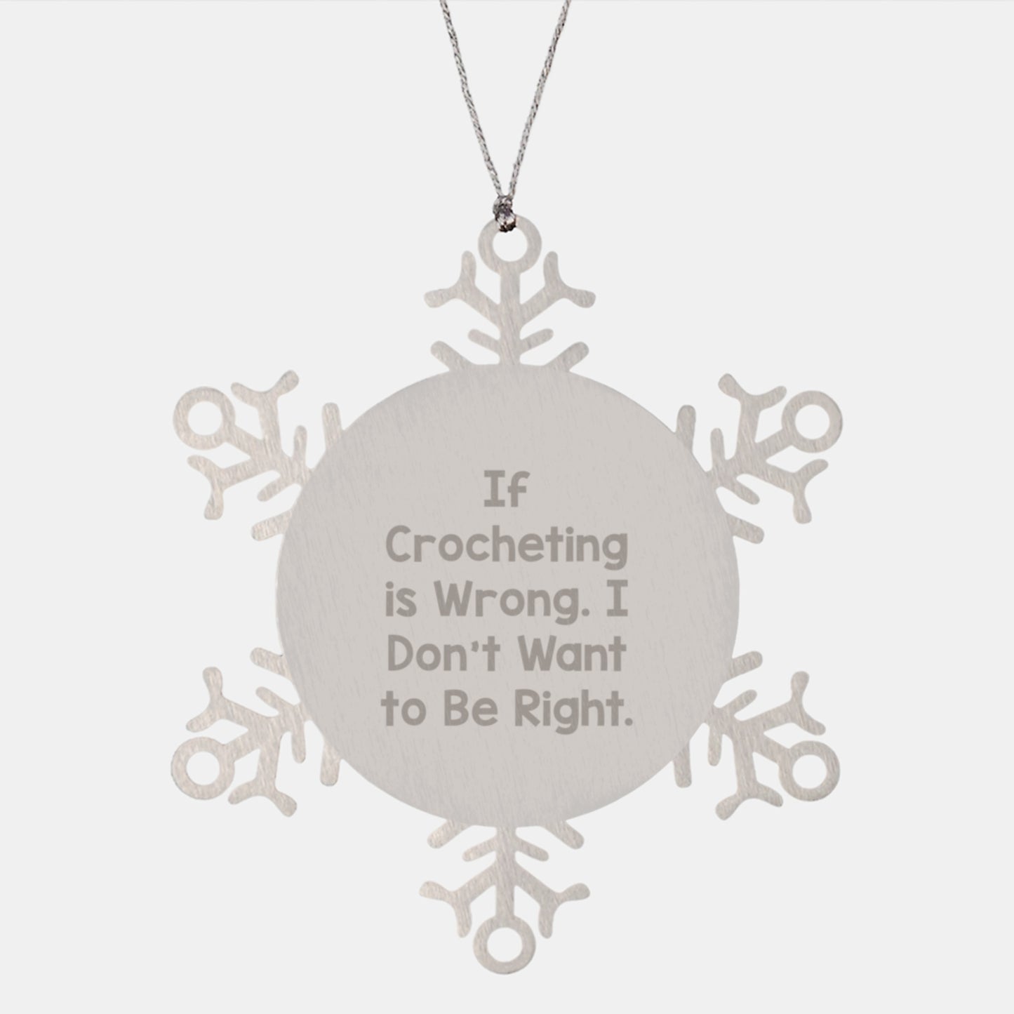 Crocheting Gifts from Friends, Family, or Coworkers - Snowflake Ornament Quote If Crocheting Is Wrong, I Don't Want To Be Right! - Image 1
