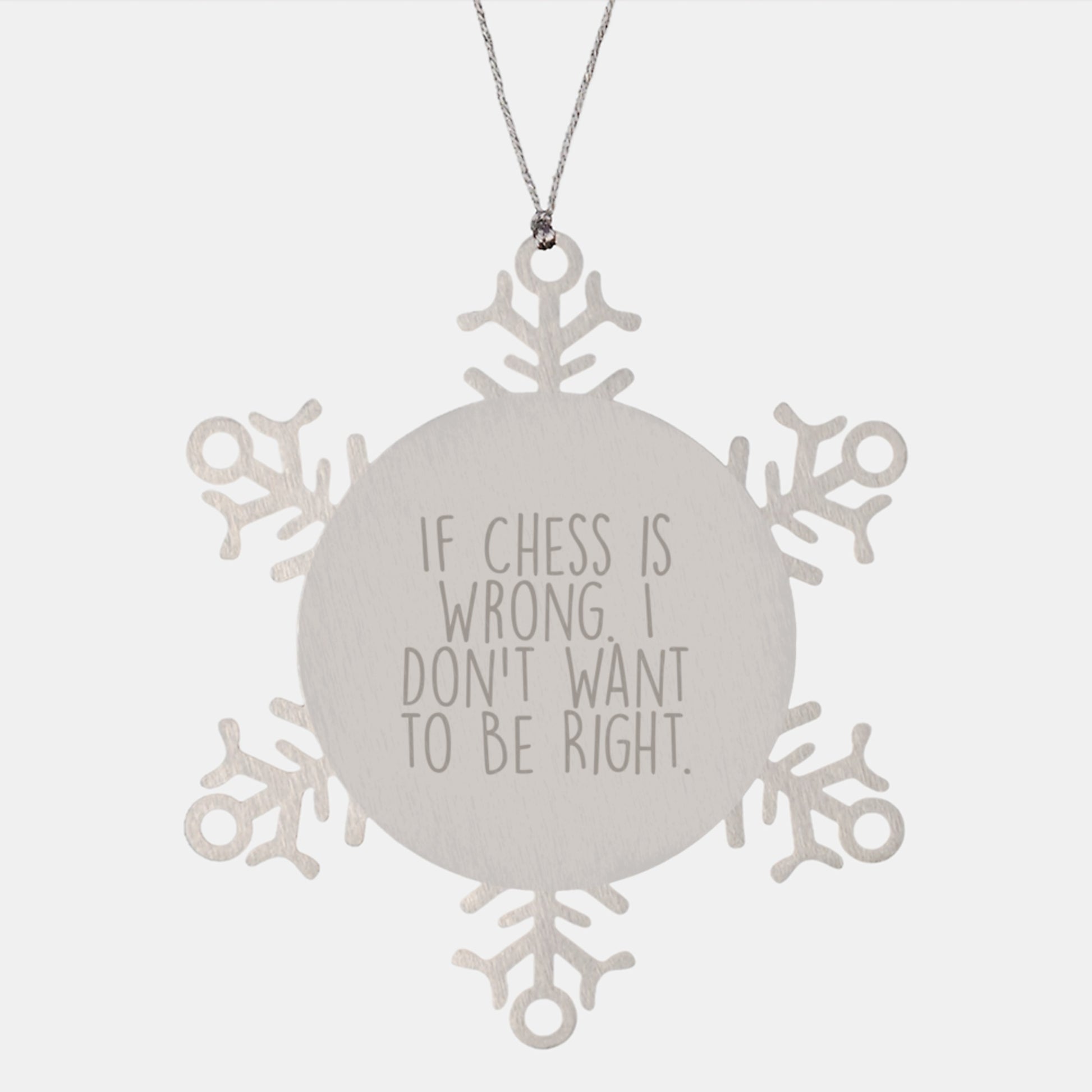 Funny Chess Snowflake Ornament Gifts from Men for Christmas - 'If Chess Is Wrong. I Don't Want To Be Right.' - Image 1
