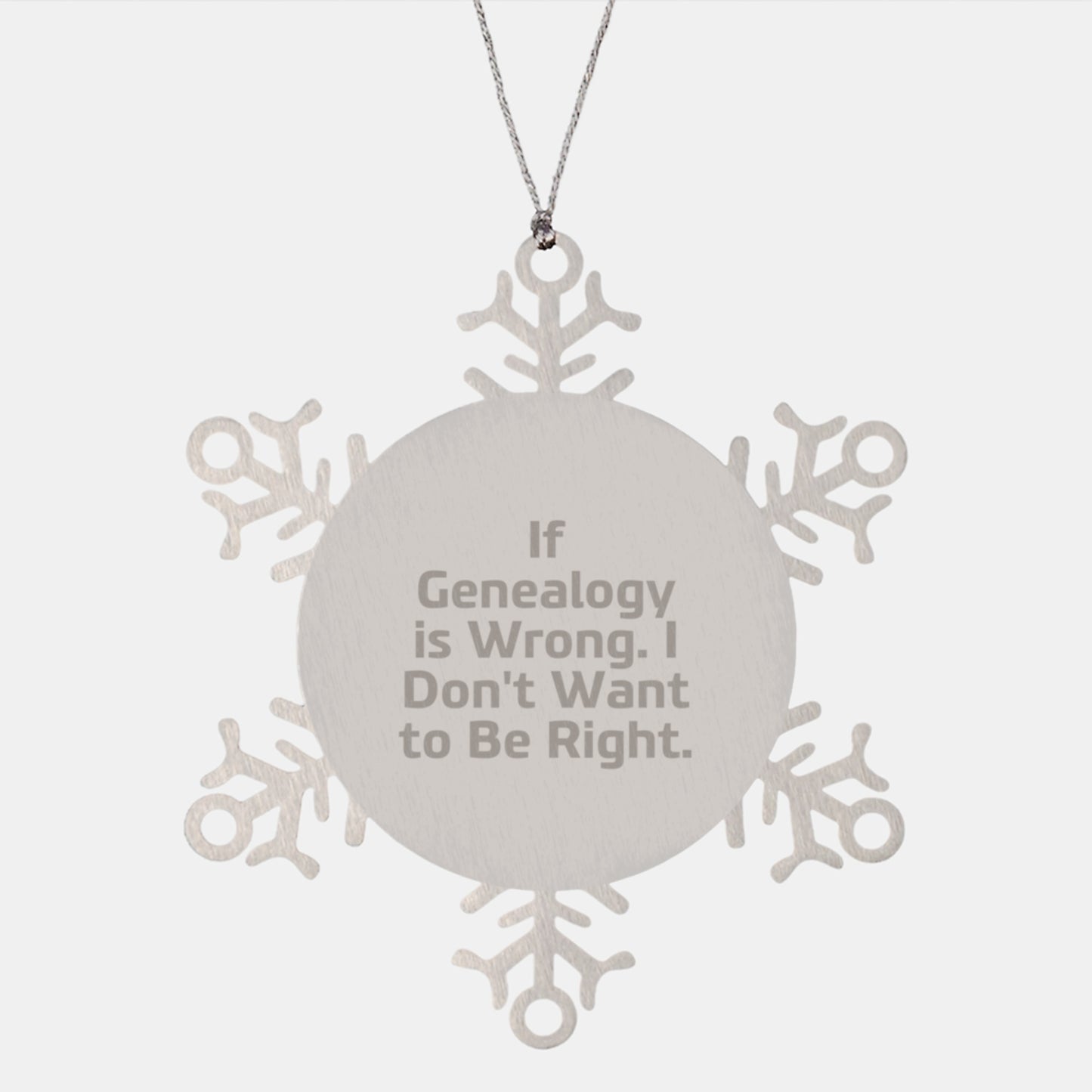 Genealogy Gifts from Men to Family - 'If Genealogy Is Wrong, I Don't Want To Be Right' Snowflake Ornament, Christmas Unique Gifts - Image 1