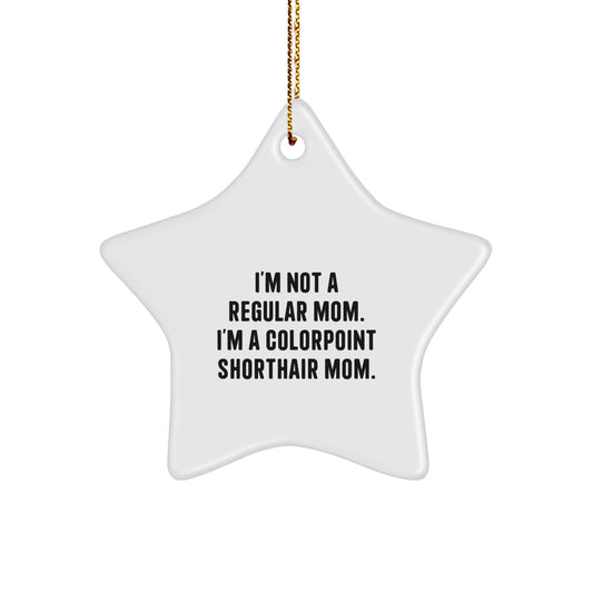 Colorpoint Shorthair Cat Mom Funny Gifts from Family to Colorpoint Shorthair Cat, I'm Not A Regular Mom. I'm A Colorpoint Shorthair Mom. Christmas Unique Star Ornament - Image 1