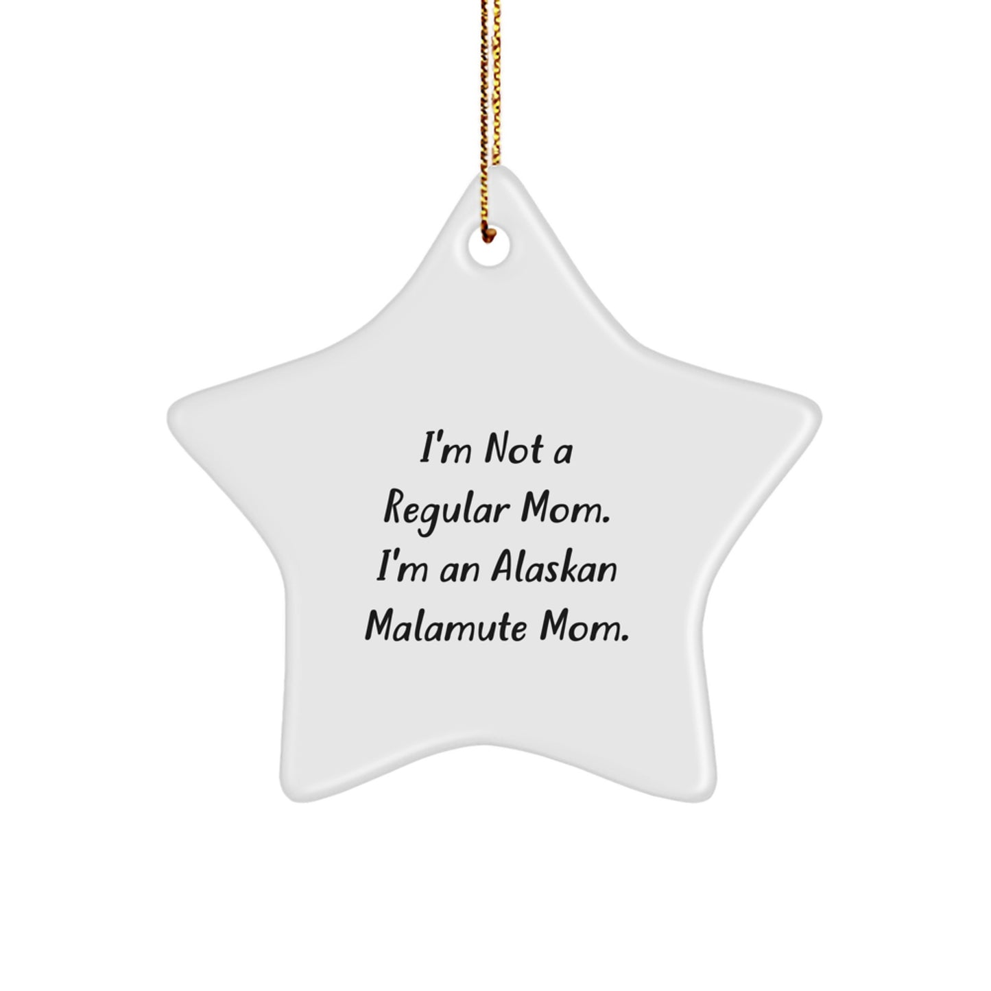 Alaskan Malamute Mom's Funny Star Ornament, Gifts from Friends to Alaskan Malamute Dog Owners, Christmas Unique Gifts, I'm Not A Regular Mom. I'm An Alaskan Malamute Mom. - Image 1