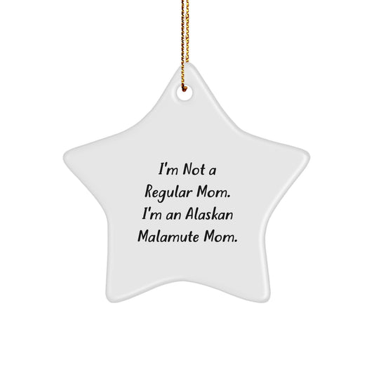 Alaskan Malamute Mom's Funny Star Ornament, Gifts from Friends to Alaskan Malamute Dog Owners, Christmas Unique Gifts, I'm Not A Regular Mom. I'm An Alaskan Malamute Mom. - Image 1
