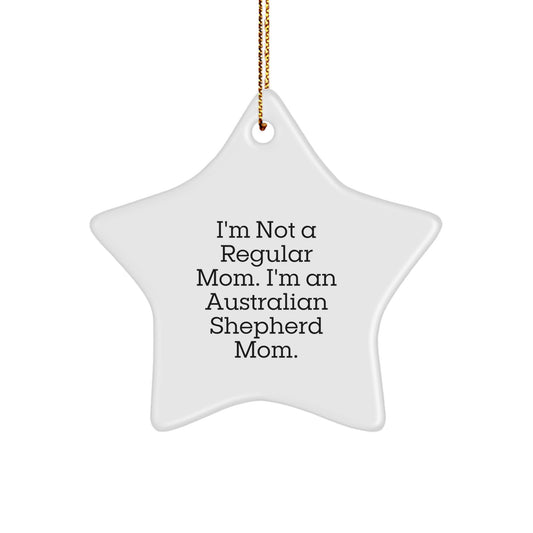 Funny Australian Shepherd Dog Mom Gifts, Star Ornament, I'm Not A Regular Mom. I'm An Australian Shepherd Mom., Gifts from Family to Australian Shepherd Dog, Christmas Unique - Image 1