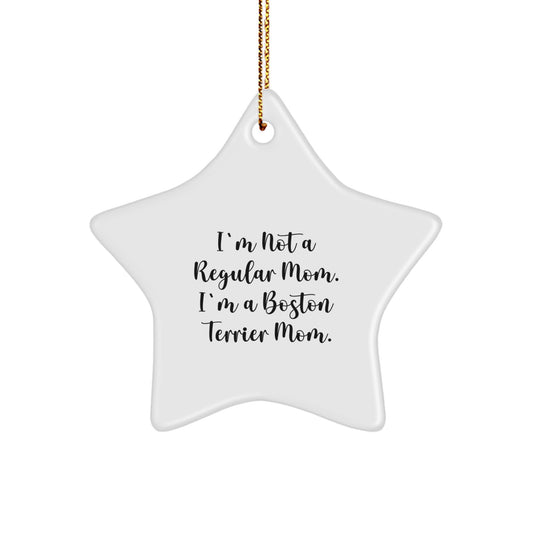 Boston Terrier Mom Star Ornament, Funny Quote Gifts for Boston Terrier Dog, Christmas Unique Gifts from Friends, Star Shaped Decorations for Home - Image 1