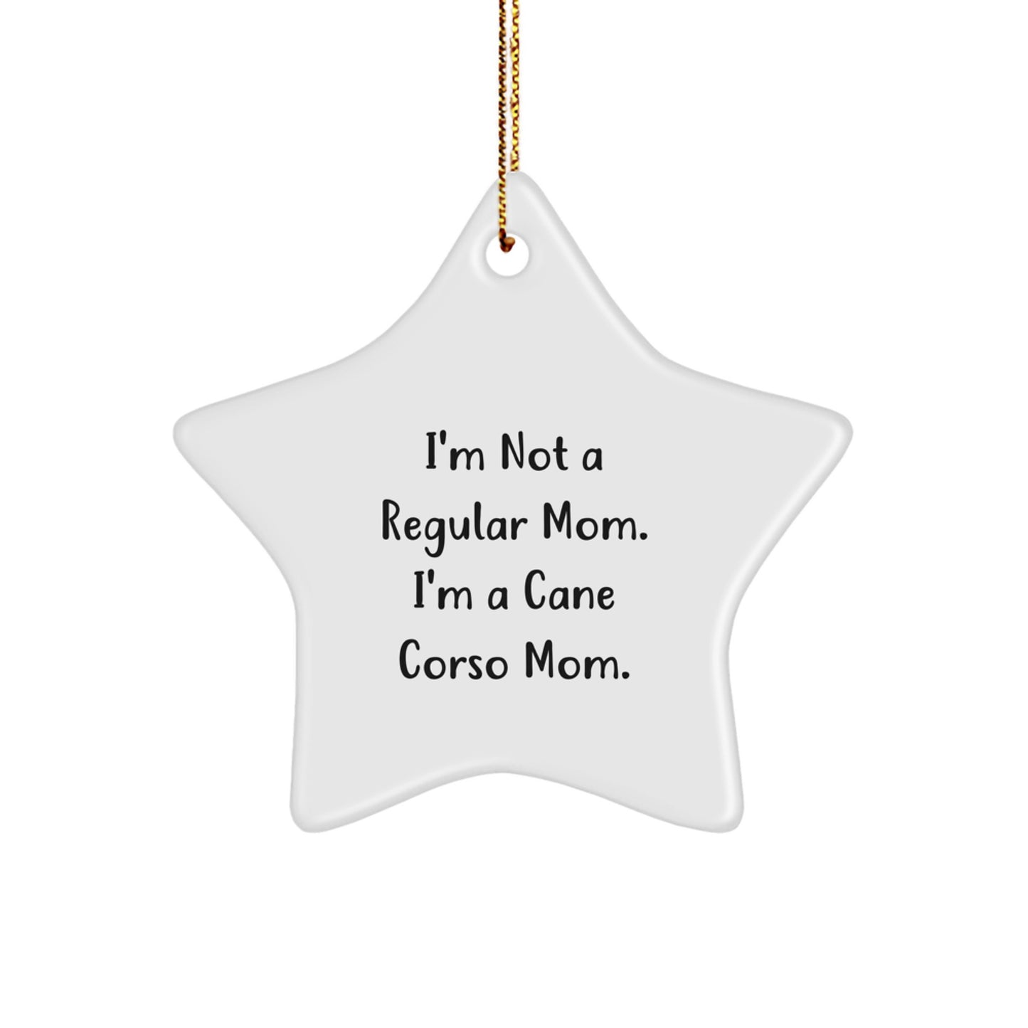 Cane Corso Dog Mom's Funny Gift, 'I'm Not A Regular Mom. I'm A Cane Corso Mom.' Star Ornament, Gifts from Dog Lovers for Cane Corso Dog Owners, Christmas Unique Gifts - Image 1
