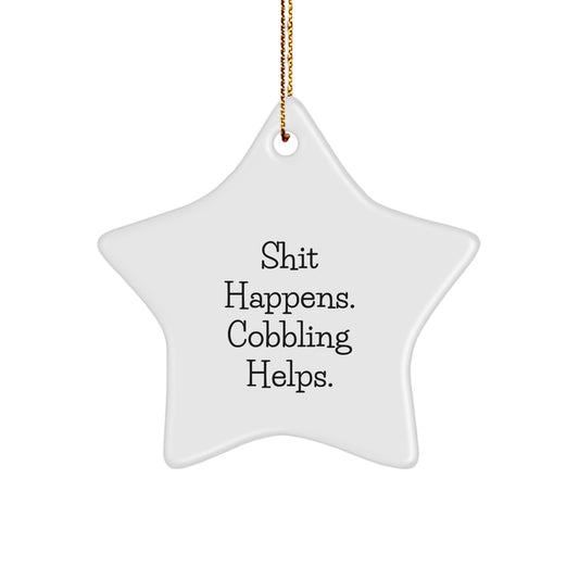 Cobbling Gifts from Friends for Christmas - Funny Star Ornament, Shit Happens. Cobbling Helps. - Image 1