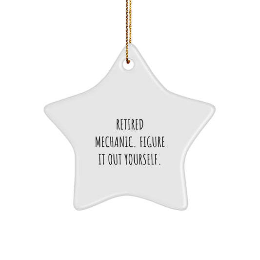 Mechanic Gifts from Friends, 'Retired Mechanic. Figure It Out Yourself.' Star Ornament for Christmas - Image 1