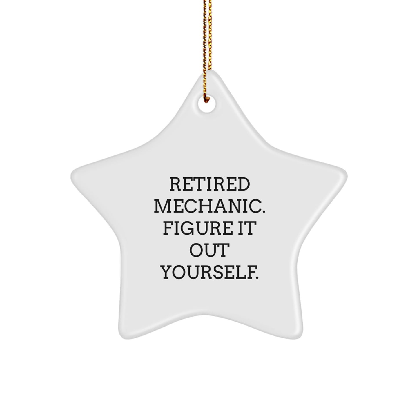 Mechanic's Humorous Gift, 'Retired, Figure It Out Yourself' Star Ornament for Mechanic, Gifts from Friends, for Men, Perfect Christmas Unique Gift - Image 1