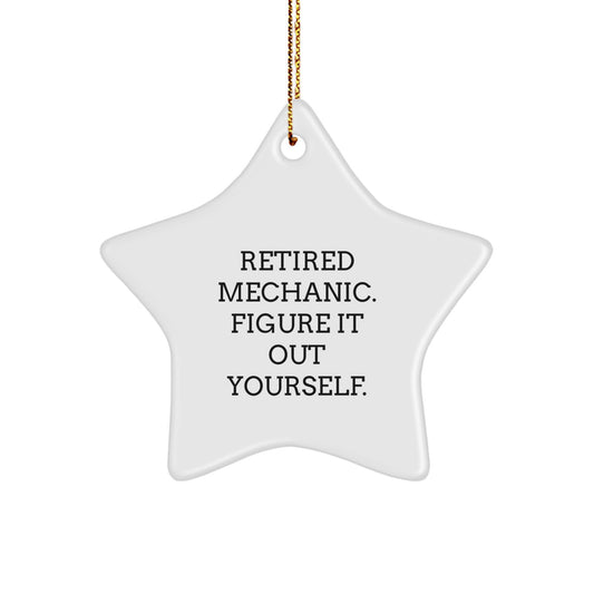 Mechanic's Humorous Gift, 'Retired, Figure It Out Yourself' Star Ornament for Mechanic, Gifts from Friends, for Men, Perfect Christmas Unique Gift - Image 1