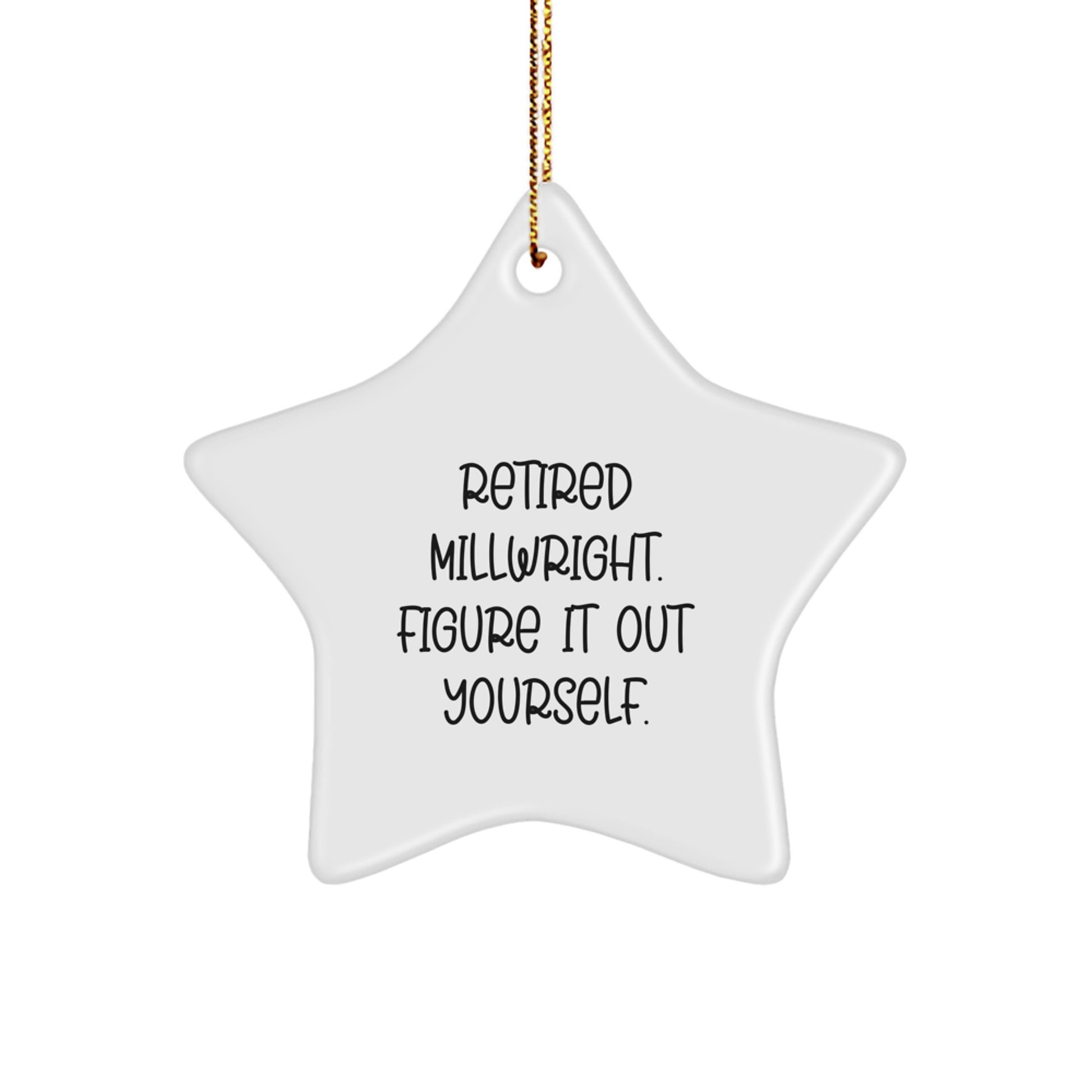 Funny Millwright Gifts from Men - Retired Millwright Figure It Out Yourself Star Ornament for Christmas - Image 1