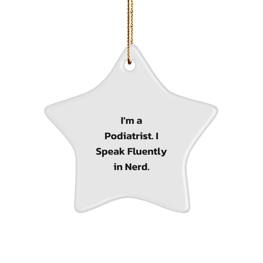 Funny Podiatrist Gifts, quirky ornaments for Podiatrist friends and family, Christmas Star Ornament with quote 'I'm A Podiatrist. I Speak Fluently In genius.' - Image 1
