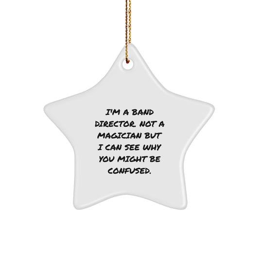 Funny Band Director Gifts from Friends - I'm A Band Director. Not A Magician But I Can See Why You Might Be Confused. Star Ornament for Band Director Christmas Unique Gifts - Image 1