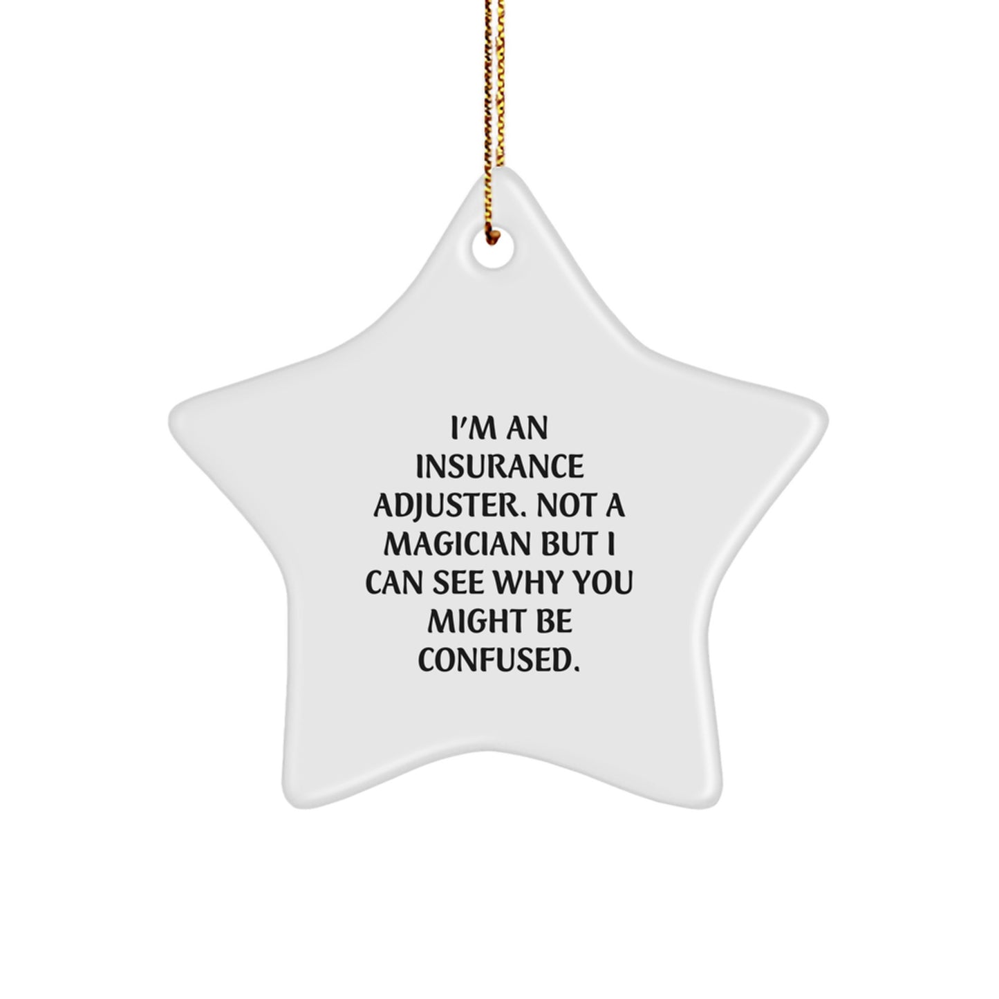Insurance Adjuster Gifts - Funny Star Ornament, 'I'm An Insurance Adjuster. Not A Magician...' Gifts for Insurance Adjusters, Christmas Unique Gifts from Friends, Family, Coworkers - Image 1