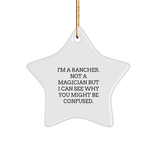 Rancher Gifts from Friends: Funny Star Ornament for Christmas, 'I'm A Rancher. Not A Magician But I Can See Why You Might Be Confused.' - Image 1