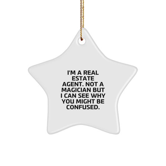 Funny Real Estate Agent Gifts from Friends for Christmas, 'I'm A Real Estate Agent. Not A Magician But I Can See Why You Might Be Confused.' Star Ornament - Image 1
