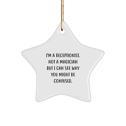 Funny Receptionist Gifts from Friends - I'm A Receptionist. Not A Magician But I Can See Why You Might Be Confused. Star Ornament for Christmas - Image 1