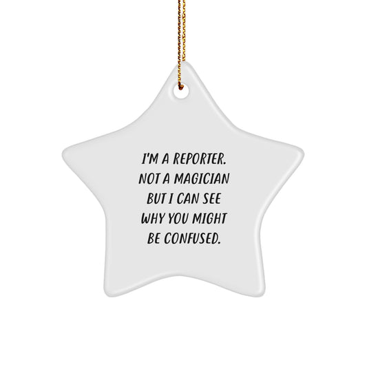 Funny Reporter Gifts from Friends to Family - I'm A Reporter Not A Magician But I Can See Why You Might Be Confused, Star Ornament for Christmas - Image 1