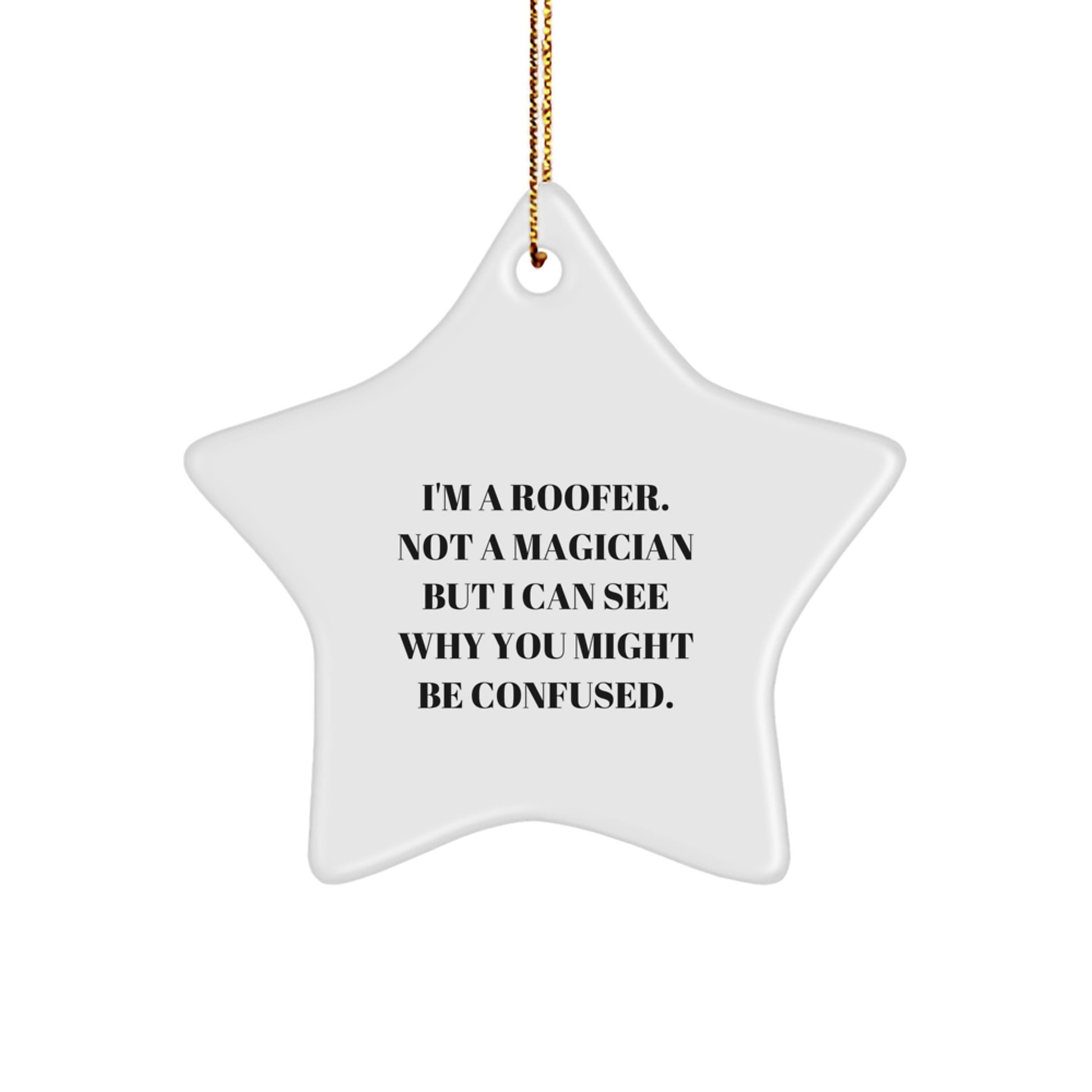 Funny Roofer Gifts: 'I'm A Roofer. Not A Magician But I Can See Why You Might Be Confused.' Star Ornament for Men, Women, Friends, Family - Image 1