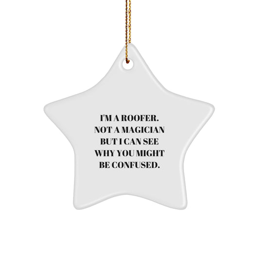 Funny Roofer Gifts: 'I'm A Roofer. Not A Magician But I Can See Why You Might Be Confused.' Star Ornament for Men, Women, Friends, Family - Image 1