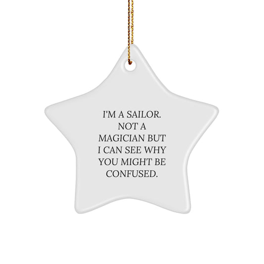 Sailor Gifts from Men, Funny Star Ornament for Christmas, 'I'm A Sailor. Not A Magician But I Can See Why You Might Be Confused.' - Image 1
