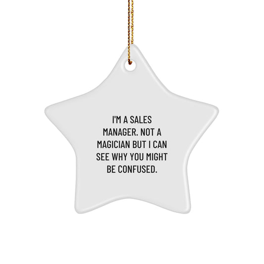 Funny Gifts for Sales Managers, Star Ornament with 'I'm A Sales Manager. Not A Magician But I Can See Why You Might Be Confused.' Quote, Unique Christmas Unique Gifts from Friends - Image 1