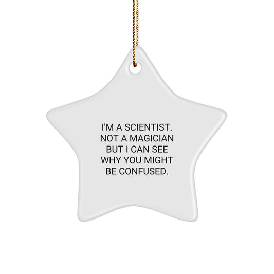Funny Scientist Gifts - 'I'm A Scientist. Not A Magician But I Can See Why You Might Be Confused.' Star Ornament, Gifts from Men to Scientist Friends and Family, for Christmas - Image 1