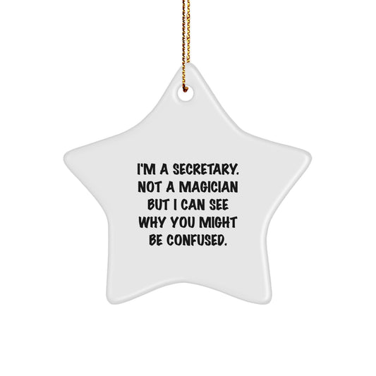 Funny Secretary Gifts from Friends or Family - I'm A Secretary. Not A Magician But I Can See Why You Might Be Confused. Star Ornament for Christmas - Image 1