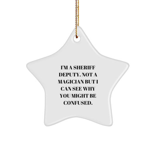 Funny Sheriff Deputy Gifts from Friends - 'I'm A Sheriff Deputy. Not A Magician...' Star Ornament for Christmas - Image 1