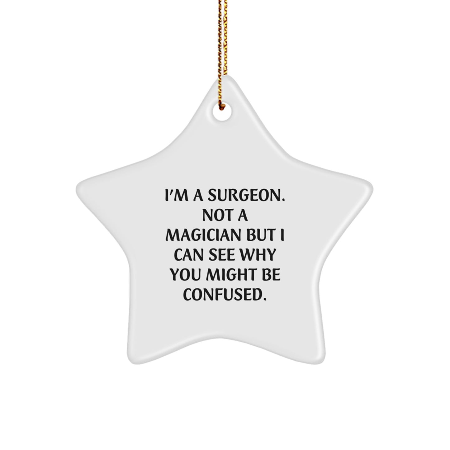 Surgeon Star Ornament Gifts from Friends to Men - Funny Quote 'I'm A Surgeon. Not A Magician But I Can See Why You Might Be Confused.' - Christmas Unique Gifts - Image 1
