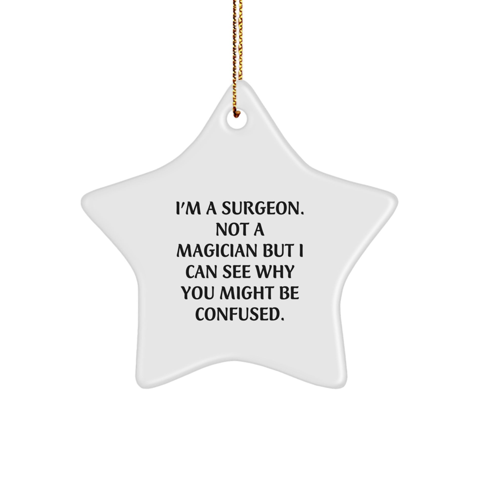 Surgeon Star Ornament Gifts from Friends to Men - Funny Quote 'I'm A Surgeon. Not A Magician But I Can See Why You Might Be Confused.' - Christmas Unique Gifts - Image 1
