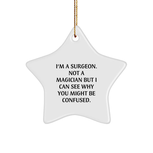 Surgeon Star Ornament Gifts from Friends to Men - Funny Quote 'I'm A Surgeon. Not A Magician But I Can See Why You Might Be Confused.' - Christmas Unique Gifts - Image 1