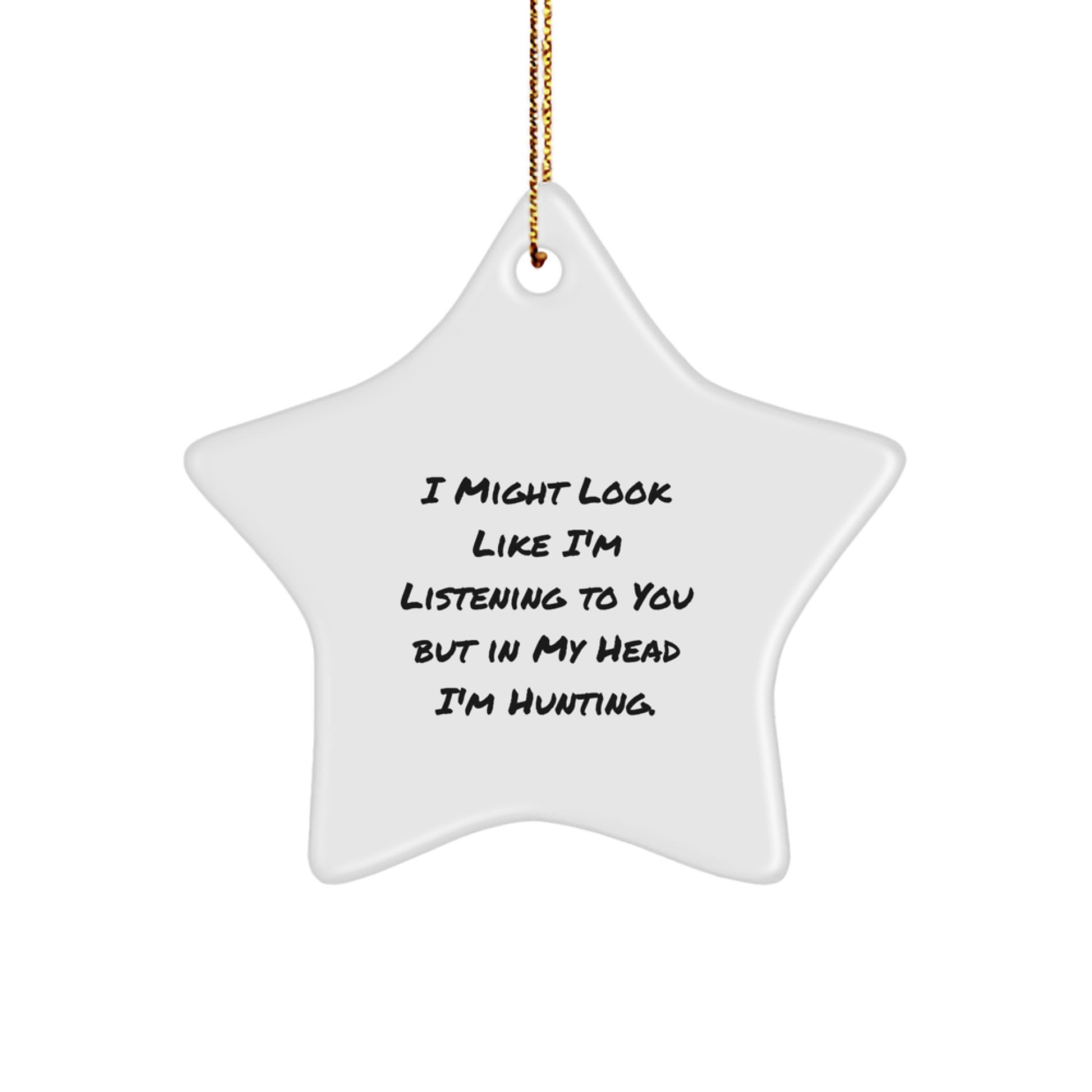 Hunting Star Ornament Gifts for Men from Family - Funny Quote 'I Might Look Like I'm Listening To You But In My Head I'm Hunting.' - Image 1