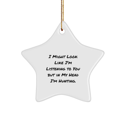 Hunting Star Ornament Gifts for Men from Family - Funny Quote 'I Might Look Like I'm Listening To You But In My Head I'm Hunting.' - Image 1