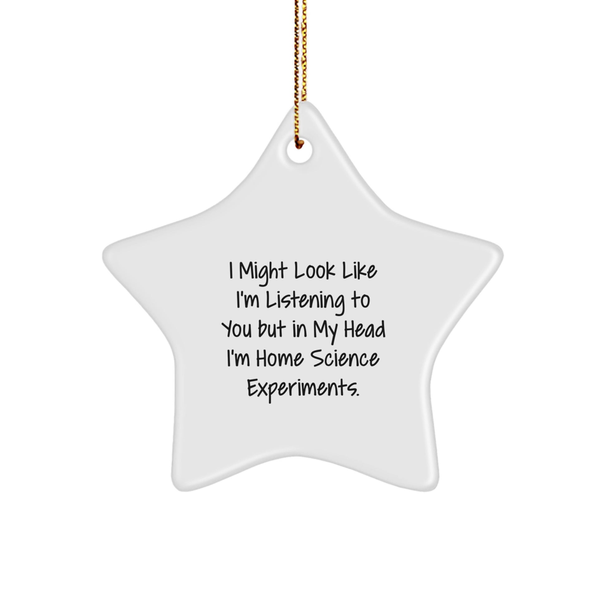 Funny Home Science Experiments Gifts for Men, Women, Friends - Star Ornament, 'I Might Look Like I'm Listening...' Quote, Durable MDF, High-Gloss Finish, Christmas Unique Gifts from Family - Image 1