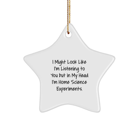 Funny Home Science Experiments Gifts for Men, Women, Friends - Star Ornament, 'I Might Look Like I'm Listening...' Quote, Durable MDF, High-Gloss Finish, Christmas Unique Gifts from Family - Image 1