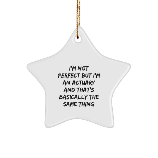 Funny Actuary Gifts - I'm Not Perfect But I'm An Actuary And That's Basically The Same Thing Star Ornament for Christmas, Gifts from Actuary Friends, Family, or Coworkers - Image 1