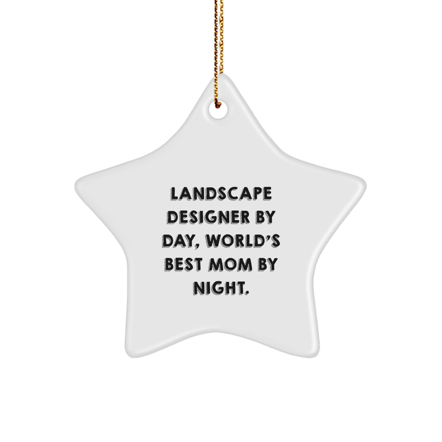 Landscape Designer Gifts by Day, Star Ornament by Night, Funny Christmas Memorable Present for Family, Friends, or Coworkers by Gifts from Mom - Image 1