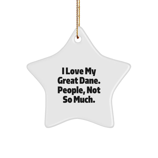 Funny Great Dane Dog Star Ornament Gifts from Friends for Christmas - 'I Love My Great Dane. People, Not So Much.' - Image 1