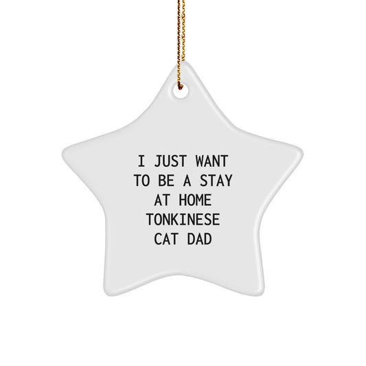 Funny Tonkinese Cat Dad Christmas Unique Gift for Friends, 'I Just Want To Be A Stay At Home Tonkinese Cat Dad', Star Ornament from Friends, Perfect for Tonkinese Cat Lovers - Image 1
