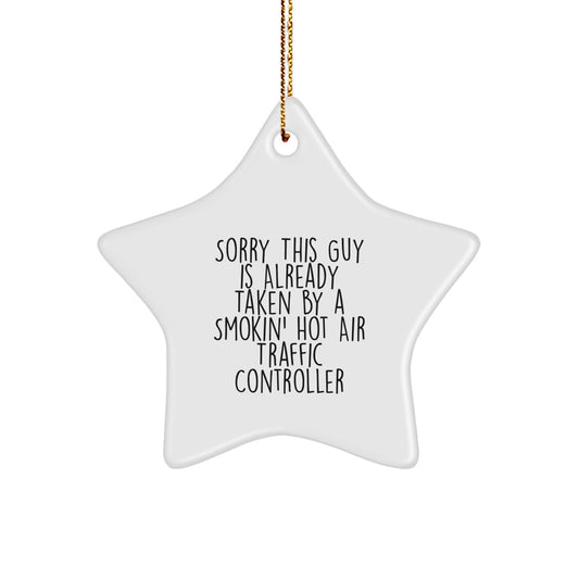 Funny Air Traffic Controller Gifts from Friends - Sorry This Guy Is Already Taken By A Smokin' Hot Air Traffic Controller Star Ornament for Christmas - Image 1