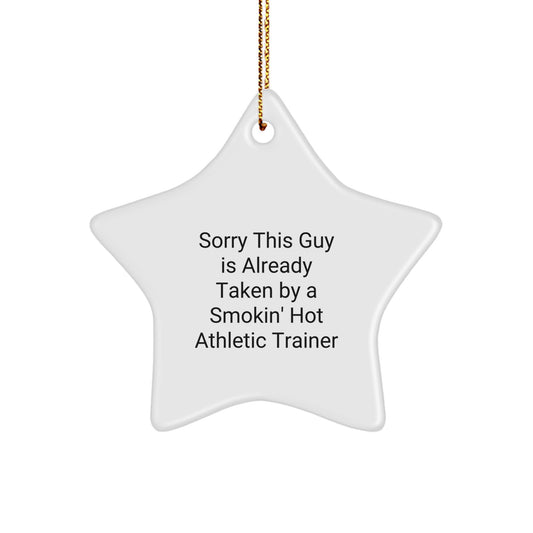 Athletic Trainer Gifts from Friends - Star Ornament for Christmas - 'Sorry This Guy Is Already Taken By A Smokin' Hot Athletic Trainer' Funny Quote - Image 1