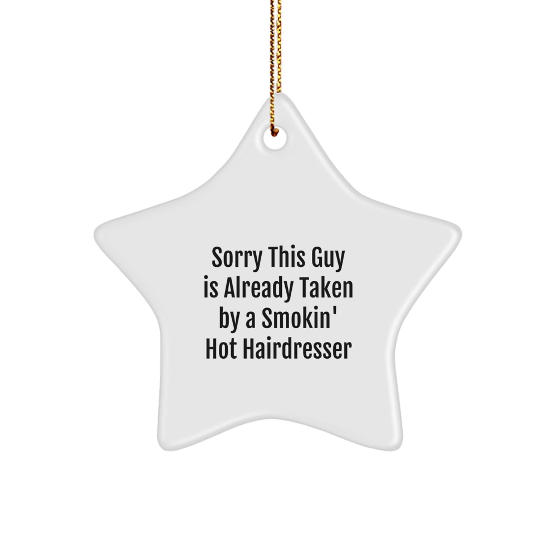 Funny Hairdresser Gifts, Star Ornament with 'Sorry This Guy Is Already Taken By A Smokin\' Hot Hairdresser' Quote, Gifts from Men to Hairdresser Friends - Image 1