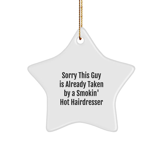 Funny Hairdresser Gifts, Star Ornament with 'Sorry This Guy Is Already Taken By A Smokin\' Hot Hairdresser' Quote, Gifts from Men to Hairdresser Friends - Image 1