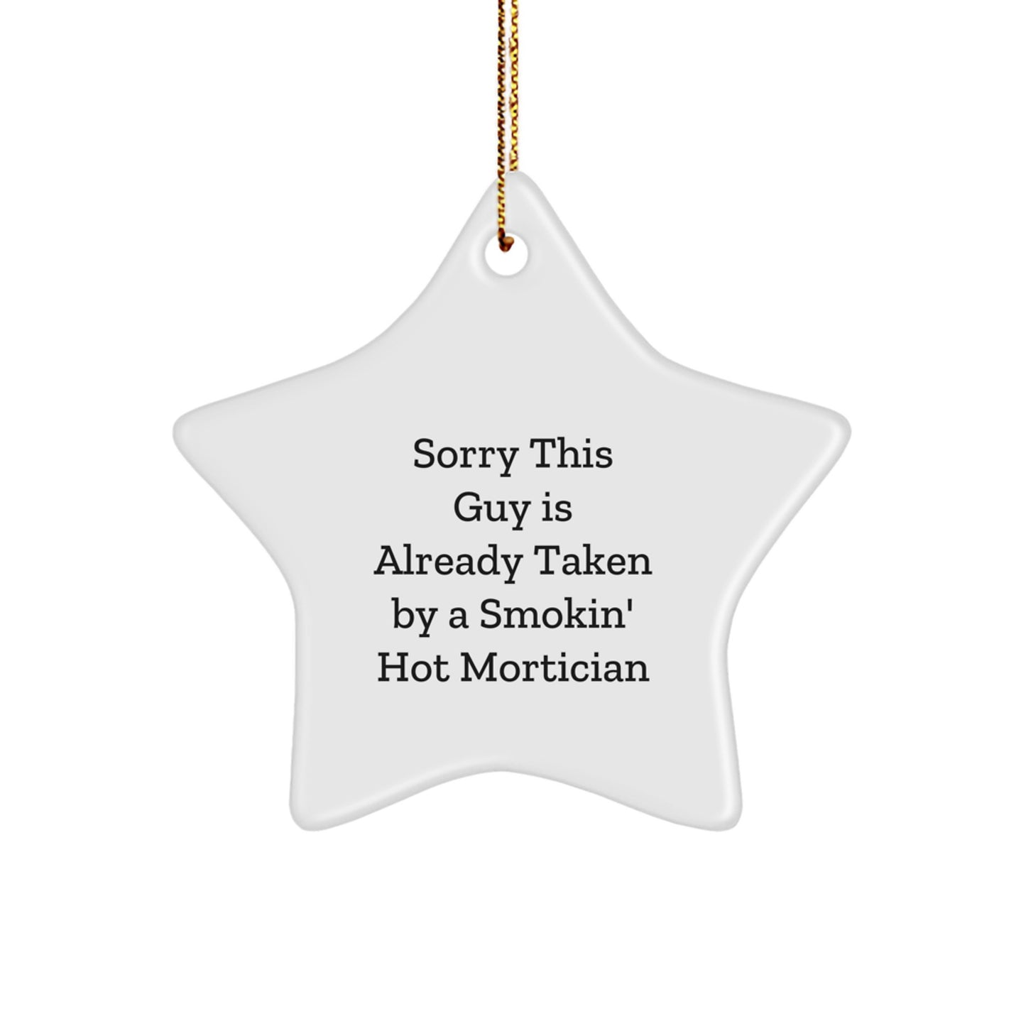 Mortician Gifts from Friends, Funny Christmas Star Ornament, Sorry This Guy Is Already Taken By A Smokin' Hot Mortician - Image 1
